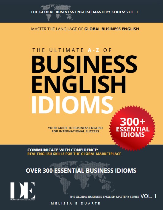 The Ultimate A to Z of Business English Idioms, Volume 1